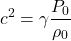 \begin{equation*}  c^2 = \gamma\frac{P_0}{\rho_0} \end{equation*}